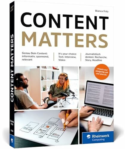Fritz, Bianca Content matters: Der journalistische Ratgeber für Content Creator – ob selbstständig oder im Unternehmen. Für Text, Podcast und Video