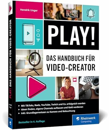 Unger, Hendrik Play!: Das Handbuch für Video Creator. Alles für den perfekten Auftritt: Channel planen, Videos drehen, Geld verdienen – Ausgabe 2025