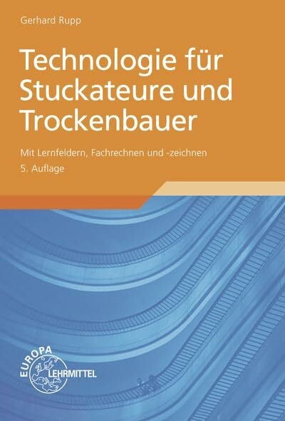 Rupp, Gerhard Technologie für Stuckateure und Trockenbauer: Mit Lernfeldern, Fachrechnen und -zeichnen