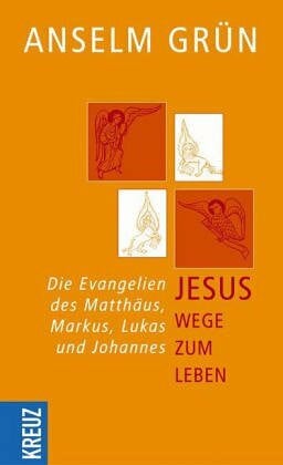 Grün, Anselm Wege zum Leben: Die Evangelien des Matthäus, Markus, Lukas und Johannes