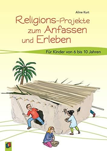 Kurt, Aline Religions-Projekte zum Anfassen und Erleben: Für Kinder von 6 bis 10 Jahren