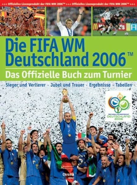 Wienecke-Janz Detlef Holger Joel und Ernst Christian Schütt Die FIFA-WM Deutschland 2006: Sieger und Verlierer - Jubel und Trauer - Ergebnisse -Tabellen