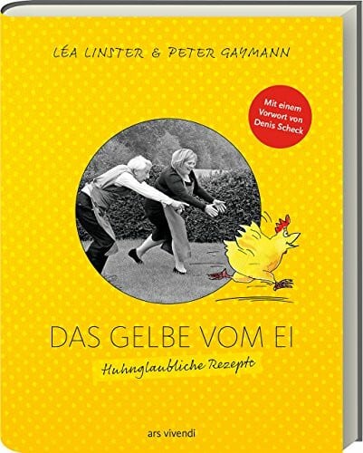 Léa Linster Das Gelbe vom Ei: Huhnglaubliche Rezepte von Sterneköchin Léa Linster und Zeichnungen von Cartoonist Peter Gaymann
