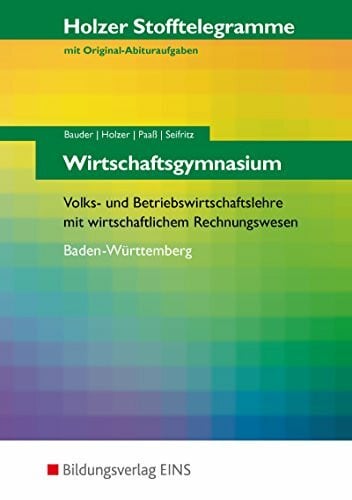 Seifritz, Christian Holzer Stofftelegramme Baden-Württemberg / Holzer Stofftelegramme Baden-Württemberg - Wirtschaftsgymnasium: Wirtschaftsgymnasium / Volks- und ... wirtschaftlichem Rechnungswesen: Aufgabenband
