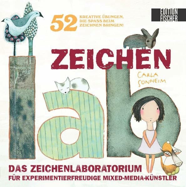 Sonheim, Carla Zeichen-Lab: Das Zeichenlaboratorium für experimentierfreudige Mixed-Media-Künstler • 52 kreative Übungen, die Spass beim Zeichnen bringen (Lab-Reihe)