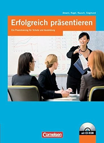 Rausch, Bernhard Erfolgreich präsentieren / Ein Praxistraining für Schule und Ausbildung: Schülerbuch mit CD-ROM