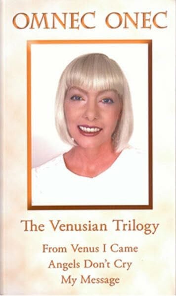 Onec, Omnec The Venusian Trilogy / The Venusian Trilogy: From Venus I Came - Angels Don't Cry - My Message: Compiled Edition