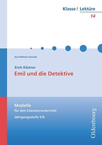 Schmidt, Karl-Wilhelm Klasse! Lektüre - Modelle für den Literaturunterricht 5-10 - 5./6. Jahrgangsstufe: Emil und die Detektive - Band 14 (Klasse! Lektüre, 5./6. Jahrgangsstufe)
