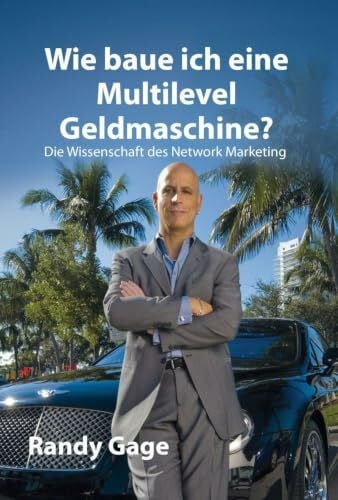 Randy Gage Wie baue ich eine Multi-Level-Geldmaschine?: Die Wissenschaft des Network Marketing