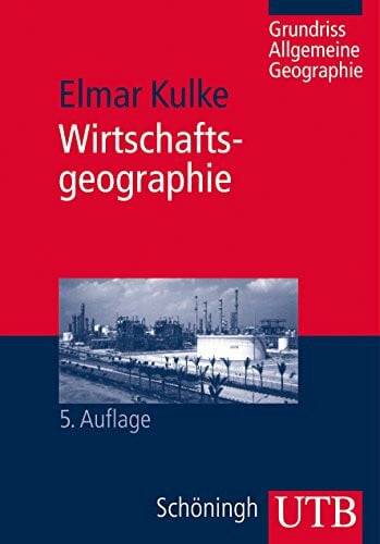 Kulke, Prof. Dr. Elmar Wirtschaftsgeographie (Grundriss Allgemeine Geographie)
