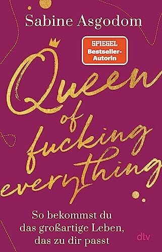 Asgodom, Sabine Queen of fucking everything - So bekommst du das großartige Leben, das zu dir passt