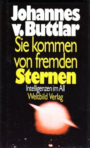 Buttlar, Johannes von Sie kommen von fremden Sternen: Intelligenzen im All