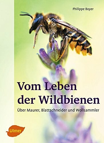 Boyer, Philippe Vom Leben der Wildbienen: Über Maurer, Blattschneider und Wollsammler