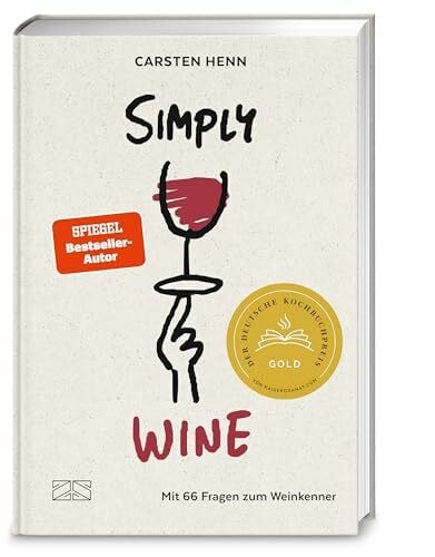 Henn, Carsten Simply Wine: Mit 66 Fragen zum Weinkenner – der etwas andere Wein-Guide – Deutscher Kochbuchpreis 2025 GOLD