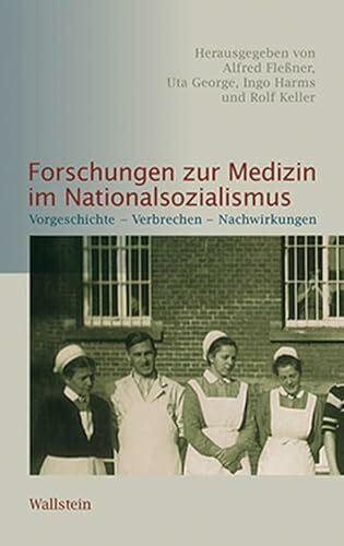 Keller, Rolf Forschungen zur Medizin im Nationalsozialismus: Vorgeschichte – Verbrechen – Nachwirkungen (Schriftenreihe der Stiftung niedersächsische Gedenkstätten)