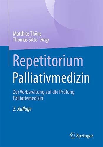Sitte, Thomas Repetitorium Palliativmedizin: Zur Vorbereitung auf die Prüfung Palliativmedizin