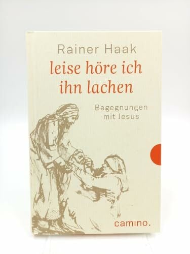 Haak, Rainer Leise höre ich ihn lachen: Begegnungen mit Jesus
