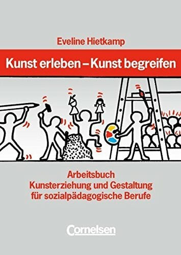 Hietkamp, Eveline Kunst erleben - Kunst begreifen / Arbeitsbuch: Arbeitsbuch Kunsterziehung und Gestaltung für sozialpädagogische Berufe