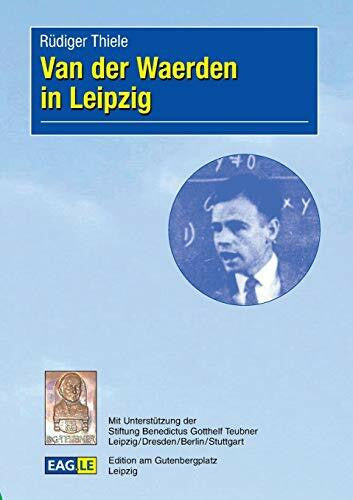 Thiele, Rüdiger Van der Waerden in Leipzig (EAGLE-ESSAY)