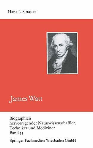 Sittauer, Hans L. James Watt (Biographien hervorragender Naturwissenschaftler, Techniker und Mediziner, 53, Band 53)