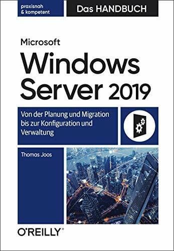Joos, Thomas Microsoft Windows Server 2019 – Das Handbuch: Von der Planung und Migration bis zur Konfiguration und Verwaltung