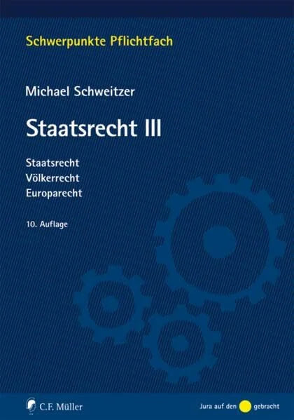 Michael Schweitzer Staatsrecht III: Staatsrecht, Völkerrecht, Europarecht