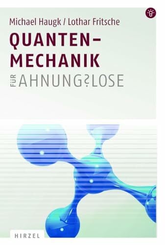 Michael Haugk Quantenmechanik für Ahnungslose: Eine Einstiegshilfe für Studierende