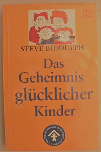 Biddulph, Steve Das Geheimnis glücklicher Kinder, Taschenbuchausg.