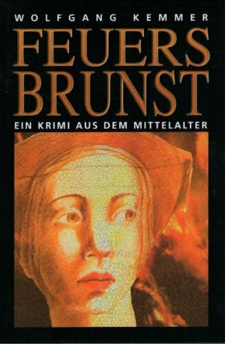 Kemmer, Wolfgang Feuersbrunst: Ein Krimi aus dem Mittelalter