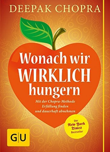Chopra, Deepak Wonach wir wirklich hungern: Mit der Chopra-Methode Erfüllung finden und dauerhaft abnehmen
