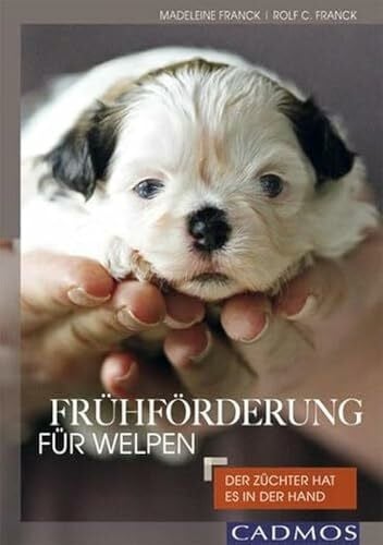 Franck, Rolf C. Frühförderung für Welpen: Der Züchter hat es in der Hand