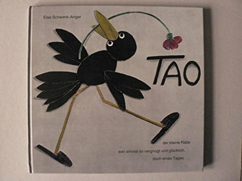 Else Schwenk-Anger Tao: der kleine Rabe war einmal so vergnügt und glücklich, doch eines Tages...