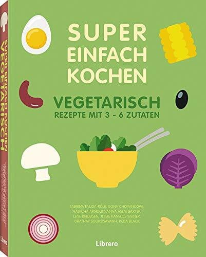 ARNOULT E.A., NATACHA SUPER EINFACH KOCHEN VEGETARISCH: Rezepte mit 3-6 Zutaten