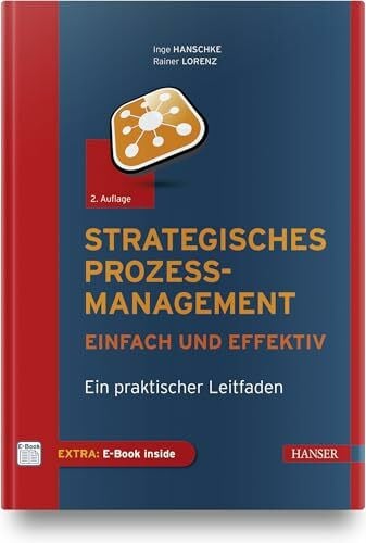Lorenz, Rainer Strategisches Prozessmanagement - einfach und effektiv: Ein praktischer Leitfaden