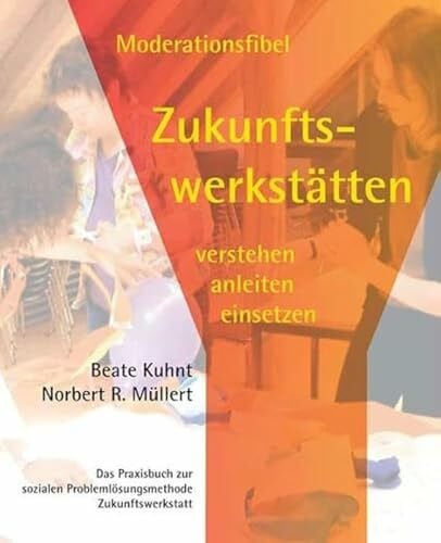 Kuhnt, Beate Moderationsfibel Zukunftswerkstätten: Verstehen, Anleiten, Einsetzen