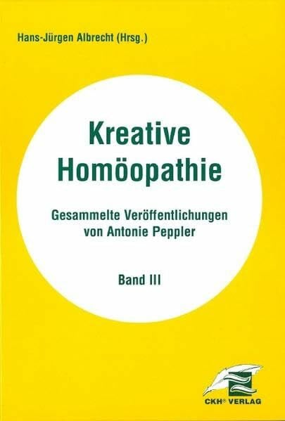 Peppler, Antonie Kreative Homöopathie - Gesammelte Veröffentlichungen / Kreative Homöopathie Gesammelte Veröffentlichungen