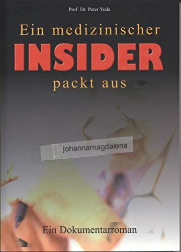 Peter Yoda Ein medizinischer Insider packt aus: Dokumentarroman: Ein Dokumentarroman