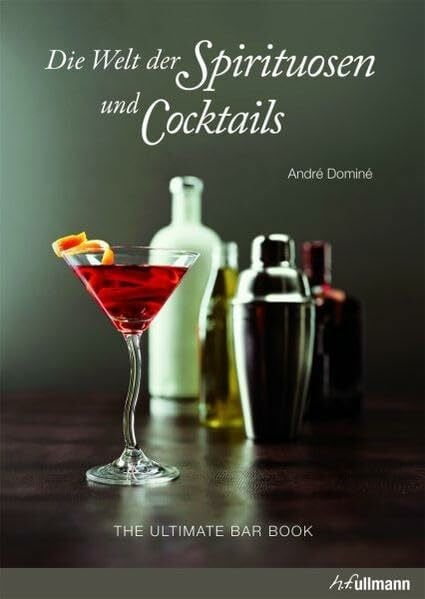 Dominé, André Die Welt der Spirituosen und Cocktails: The ultimate Bar Book