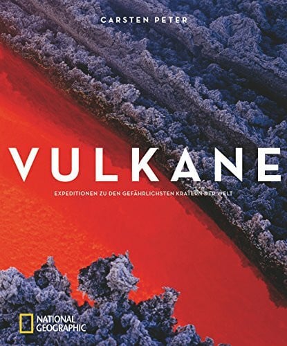 Peter, Carsten Vulkane: Expeditionen zu den gefährlichsten Kratern der Welt