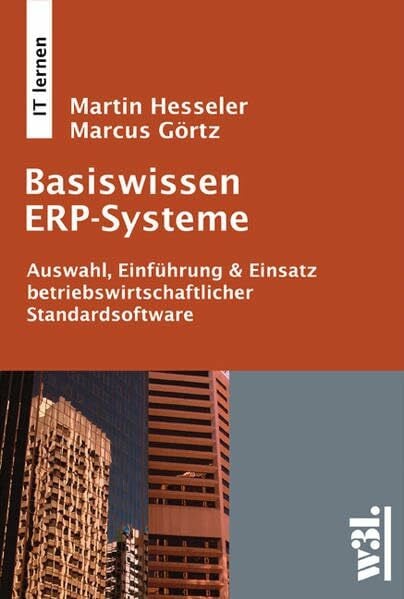 Görtz, Marcus Basiswissen ERP-Systeme: Auswahl, Einführung & Einsatz betriebswirtschaftlicher Standardsoftware