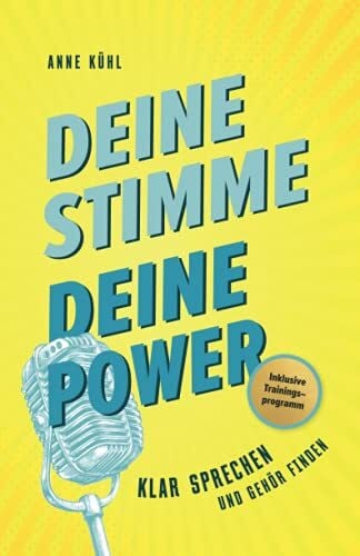 Kühl, Anne Deine Stimme - Deine Power: Klar sprechen und Gehör finden