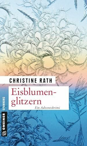 Rath, Christine Eisblumenglitzern: Ein romantischer Weihnachtskrimi (Kriminalromane im GMEINER-Verlag) (Maja Winter)