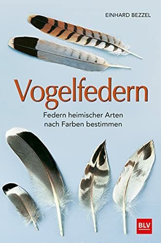 Bezzel, Einhard Vogelfedern: Federn heimischer Arten nach Farben bestimmen (BLV Vögel)