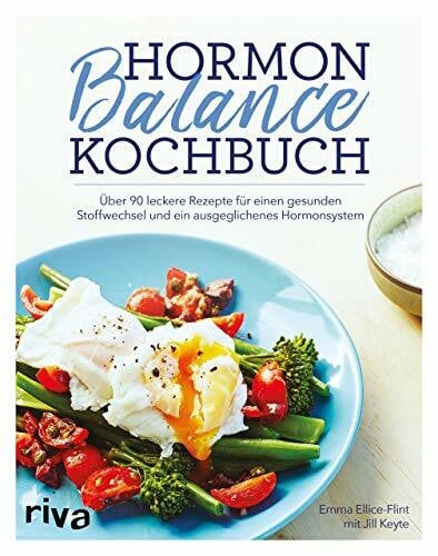 Keyte, Jill Hormon-Balance-Kochbuch: Über 90 leckere Rezepte für einen gesunden Stoffwechsel und ein ausgeglichenes Hormonsystem