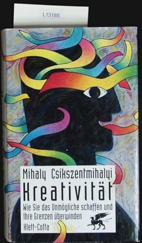 Mihaly Csikszentmihalyi Kreativität: Wie Sie das Unmögliche schaffen und Ihre Grenzen überwinden
