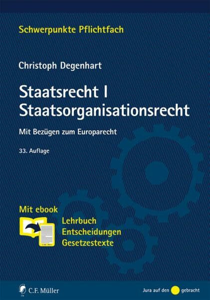Degenhart, Christoph Staatsrecht I. Staatsorganisationsrecht: Mit Bezügen zum Europarecht. Mit ebook: Lehrbuch, Entscheidungen, Gesetzestexte (Schwerpunkte Pflichtfach)