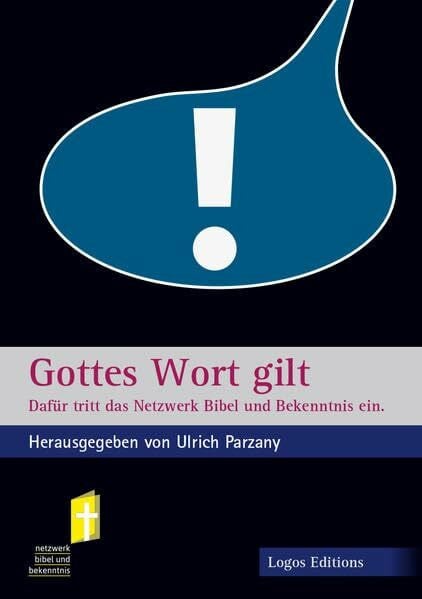 Parzany, Ulrich Gottes Wort gilt: Dafür tritt das Netzwerk Bibel und Bekenntnis ein.