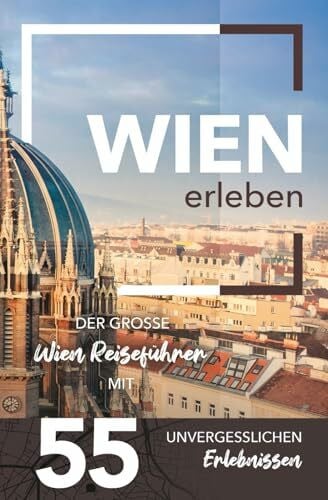 Scheidegger, Pascal Wien erleben - Der große Wien Reiseführer mit 55 unvergesslichen Erlebnissen