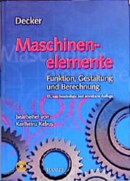 Decker, Karl-Heinz Maschinenelemente. Funktion, Gestaltung und Berechnung. Mit einem Tabellenband mit 325 Tabellen und Diagrammen sowie Berechnungssoftware auf CD-ROM.