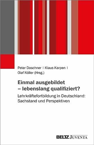 Köller, Olaf Einmal ausgebildet – lebenslang qualifiziert?: Lehrkräftefortbildung in Deutschland: Sachstand und Perspektiven
